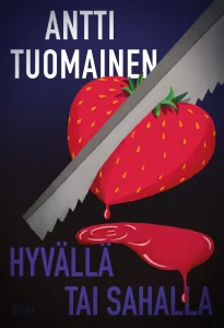 Antti Tuomainen: Hyvällä tai sahalla tuomainen-hyvalla-tai-sahalla